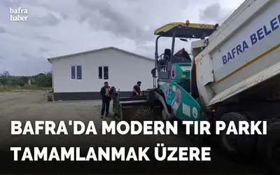 Bafra'da Modern Tır Parkı Tamamlanmak Üzere