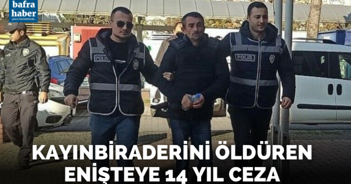 Kayınbiraderini öldüren enişteye 14 yıl ceza