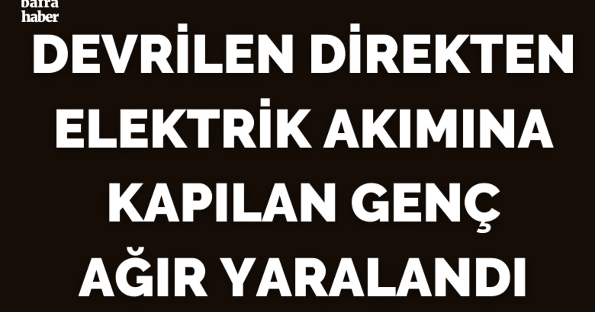 Devrilen Direkten Elektrik Akımına Kapılan Genç Ağır Yaralndı