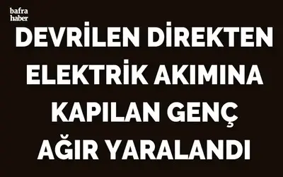 Devrilen Direkten Elektrik Akımına Kapılan Genç Ağır Yaralndı