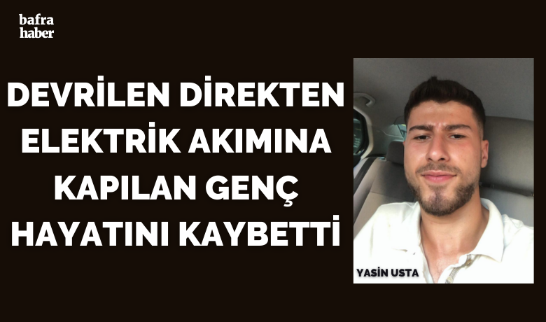 Devrilen Direkten Elektrik AkımınaKapılan Genç Hayatını Kaybetti - Samsun'un Bafra ilçesinde köyde tarlada çalışırken elektrik direği düştükten sonra akıma kapılan yapan genç hayatını kaybetti.