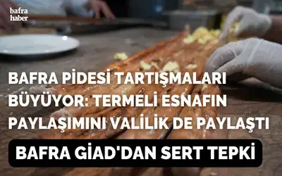 Bafra Pidesi Tartışmaları Büyüyor: Termeli Esnafın Paylaşımını Valilik De Paylaştı 