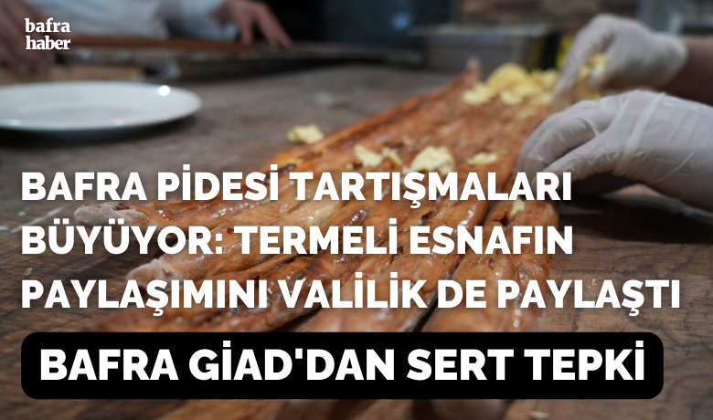 Bafra Pidesi Tartışmaları Büyüyor: TermeliEsnafın Paylaşımını Valilik De Paylaştı  - Bafra Genç İş İnsanları Derneği, Bafra Pidesi'nin adının Samsun Pidesi olarak anılmasına ve bu duruma Samsun Valiliği’nin destek vermesine yönelik tepkilerini dile getirdi. 