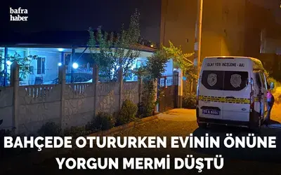 Bahçede Otururken Evinin Önüne Yorgun Mermi Düştü