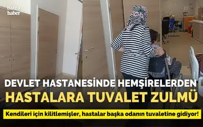 Hemşirelerden Hastalara Tuvalet Zulmü
