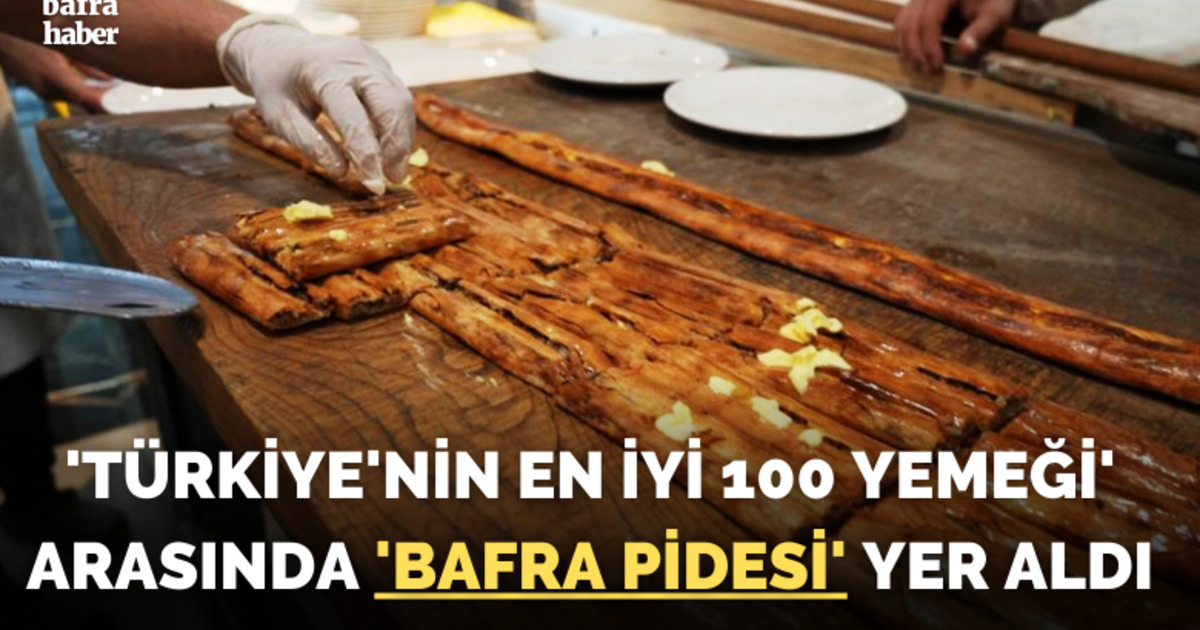 ’Türkiye’nin en iyi 100 yemeği’ arasında ’Bafra pidesi’ yer aldı