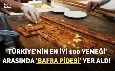 ’Türkiye’nin en iyi 100 yemeği’ arasında ’Bafra pidesi’ yer aldı