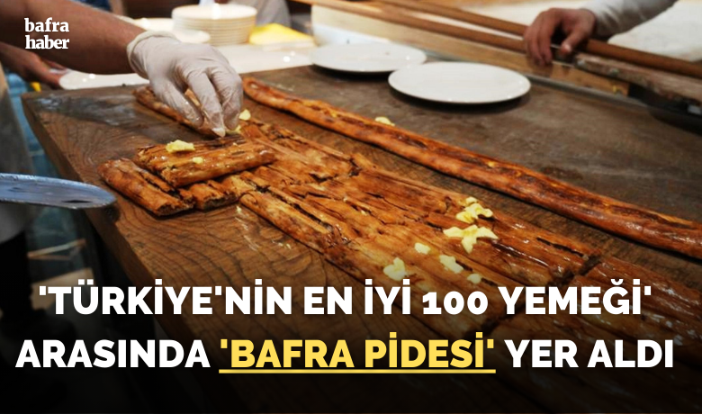 ’Türkiye’nin en iyi 100 yemeği’arasında ’Bafra pidesi’ yer aldı - Dünyanın gıda atlası olarak nitelendirilen uluslararası bir internet sitesi tarafından güncellenen Türkiye’nin en iyi 100 yemeği listesine Samsun’dan "Bafra pidesi" 11’inci sıradan girdi.