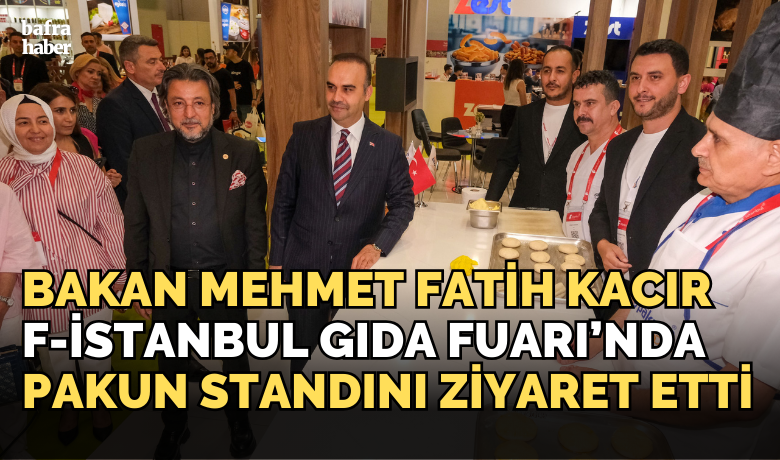 Bilim, Sanayi Ve Teknoloji Bakanı Mehmet Fatih Kacır F-istanbul Gıda Fuarı’nda Pakun Standını Ziyaret Etti