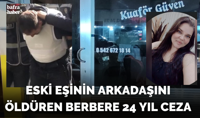 Eski eşinin arkadaşını bıçaklayaraköldüren şahsa 24 yıl ceza
