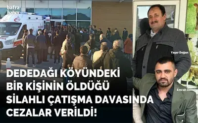 Dededağı Köyündeki 1 Kişinin Öldüğü Silahlı Çatışma Davasında Ceza Verildi