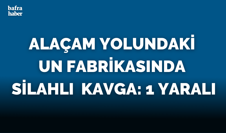 Alaçam'da silahlı alacak-verecek kavgası: 1 yaralı