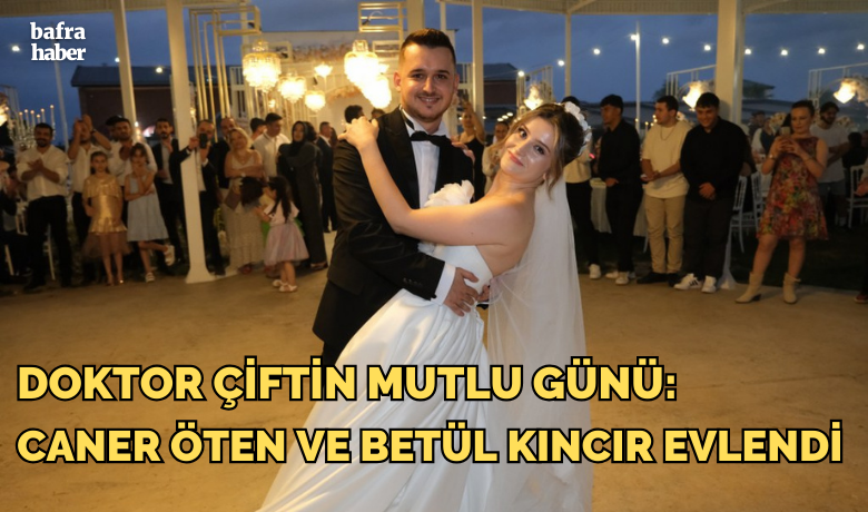 Doktor Çiftin Mutlu Günü: CanerÖten Ve Betül Kıncır Evlendi - Bafra Bölge Trafik Memuru Yener Öten’in oğlu Caner Öten ile Melih Kıncır’ın kızı Betül Kıncır, hayatlarını birleştirdi. 