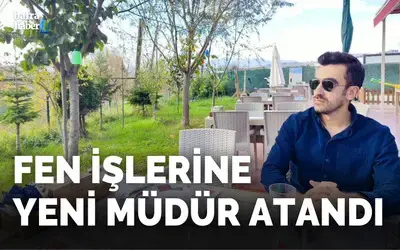 Fen İşleri Müdürlüğüne Yeni Müdür Atandı