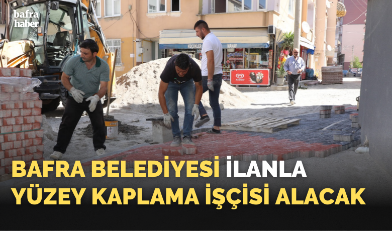 Bafra Belediyesi Yüzey Kaplama İşçisi Alacak
