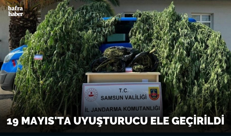 19 Mayıs’ta uyuşturucu ele geçirildi
