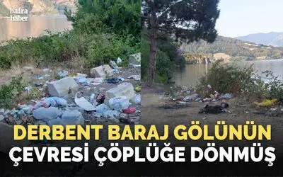 Derbent Baraj Gölünün Çevresi Çöplüğe Dönmüş