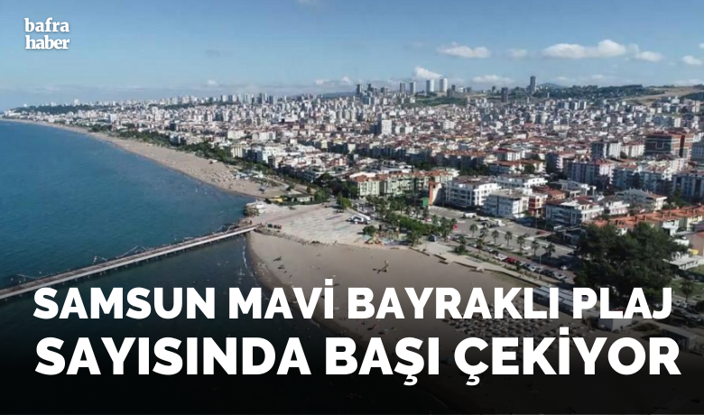 Samsun Mavi bayraklı plaj sayısında başı çekiyor