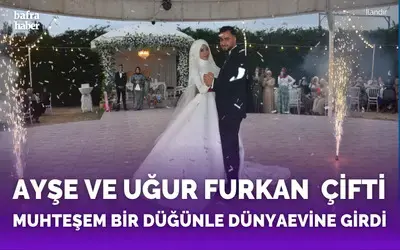 Ayşe Ve Uğur Furkan Çifti Muhteşem Bir Düğünle Dünya Evine Girdi