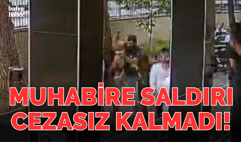 Muhabire Saldırı Cezasız Kalmadı!