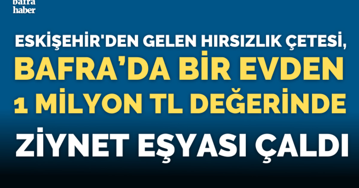 Eskişehir’den gelen hırsızlık çetesi 1 milyon TL değerinde ziynet eşyası çaldı