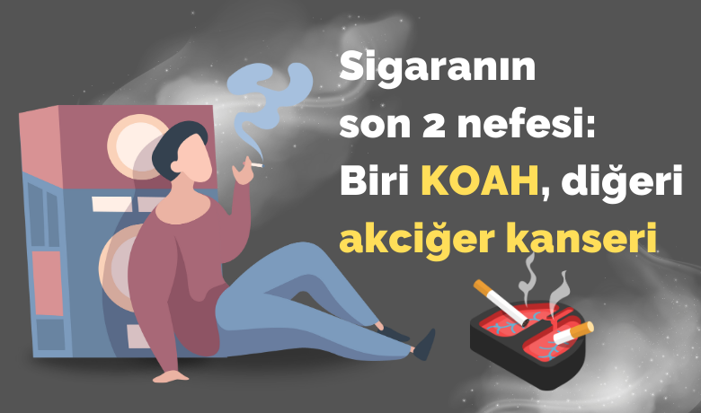 Sigaranın son 2 nefesi:Biri KOAH, diğeri akciğer kanseri