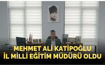 Mehmet Ali Katipoğlu İl Milli Eğitim Müdürü Oldu