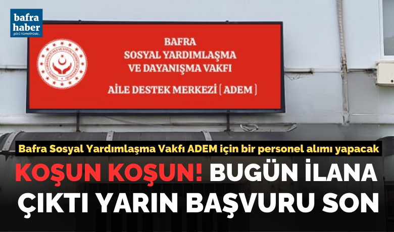 Bafra Sosyal Yardımlaşma Vakfı Ademİçin Bir Personel Alımı Yapacak - Bafra Sosyal Yardımlaşma ve Dayanışma Vakfı Aile Destek Merkezine (ADEM) 1 İŞÇİ  alımı yapılacak. 