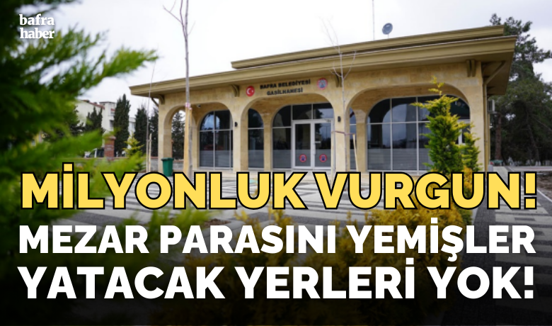Mezarlıkta Milyonluk Vurgun! - Bafra Belediyesine ait mezarlıkta milyonluk vurgun yapıldığı ortaya çıktı.