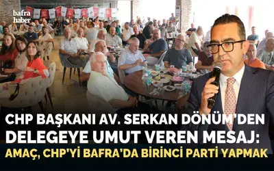 Chp İlçe Başkanı Av. Serkan Dönüm’den Delegeye Umut Veren Mesaj