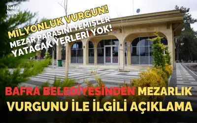 Bafra Belediyesinden Mezarlık Vurgunu İle İlgili Açıklama