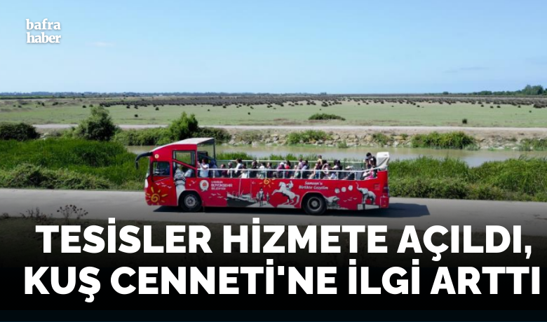 Tesisler hizmete açıldı, Kuş Cenneti’ne ilgi arttı