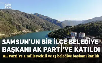 Samsun'un Bir İlçe Belediye Başkanı Ak Parti'ye Katıldı