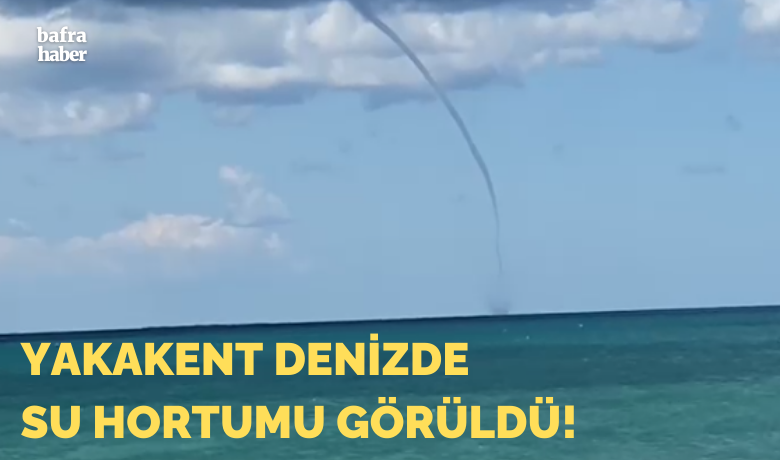 Yakakent Denizde Su Hortumu Görüldü!