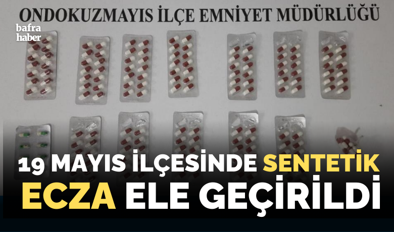 19 Mayıs ilçesinde sentetik ecza ele geçirildi