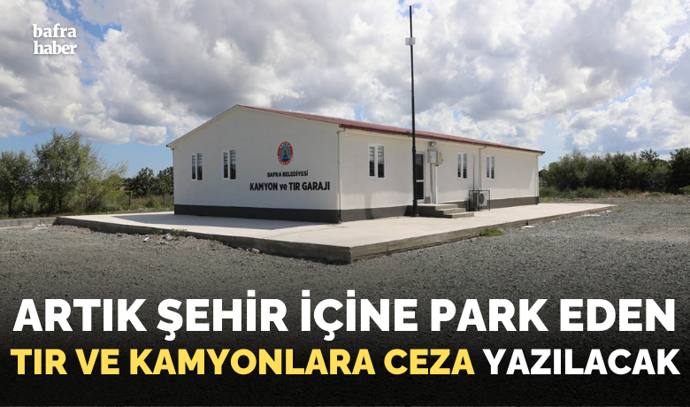 Bafra Belediyesinin Yeni KamyonVe Tır Garajı Hizmete Girdi