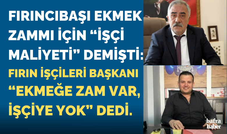 Fırın İşçileri Derneği Başkanı Keskin:"Ekmeğe zam var, işçiye yok"
