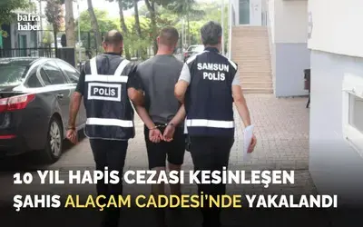 Hapis cezası bulunan şahıs Alaçam Caddesi'nde yakalandı