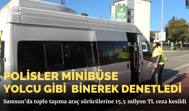 Samsun’da toplu taşıma araç sürücülerine15,5 milyon TL ceza kesildi
