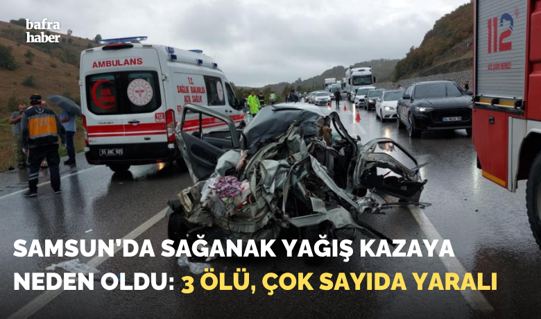 Samsun’da sağanak yağış kazaya nedenoldu: 3 ölü, çok sayıda yaralı