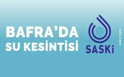 Bafra'da Su Kesintisi Uyarısı: 27 Ağustos Salı Günü