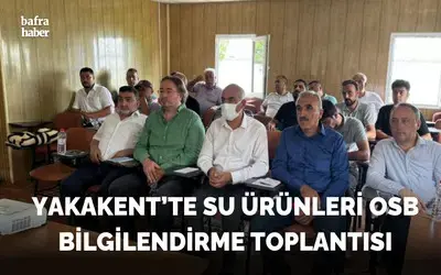 Yakakent’te Su Ürünleri Osb Bilgilendirme Toplantısı