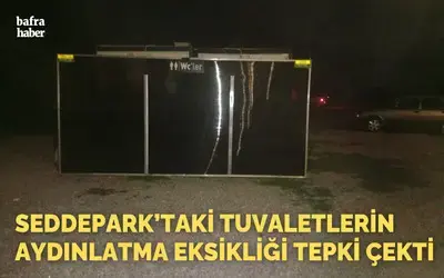 Seddepark’taki Tuvaletlerin Aydınlatma Eksikliği Tepki Çekti