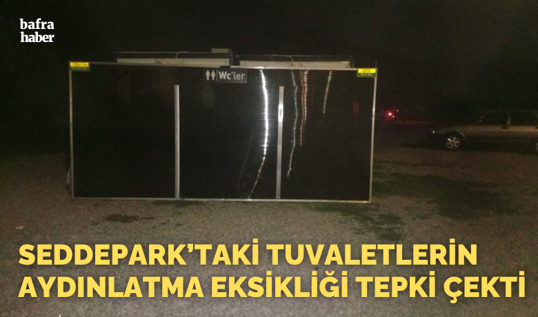 Seddepark’taki Tuvaletlerin Aydınlatma Eksikliği Tepki Çekti