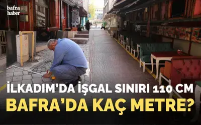 İlkadım’da işgal sınırı 110 cm, Bafra'da kaç metre?