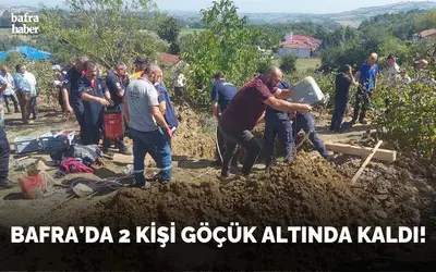 Bafra'da 2 Kişi Göçük Altında Kaldı!