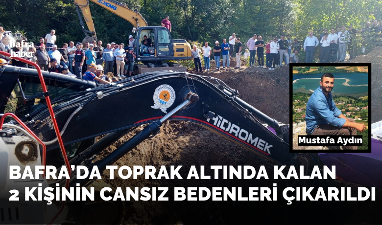 Bafra’da toprak altında kalan2 kişinin cansız bedenleri çıkarıldı