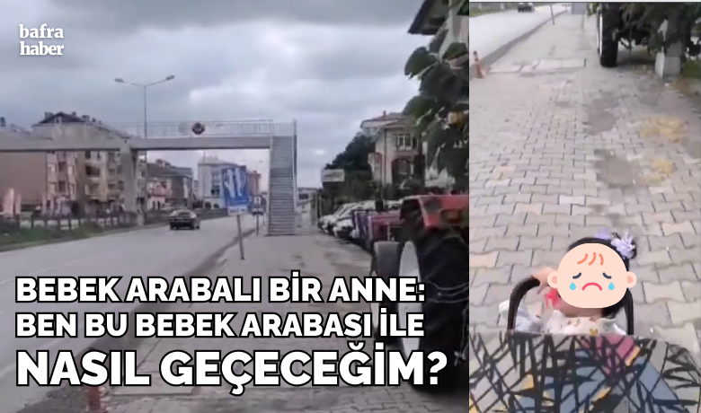 Üst Geçit Yaşlılar, EngellilerVe Bebekli Annelerin Çilesi Oldu - Bafra'da asansörsüz üst geçit, engelli ve yaşlı vatandaşları ve bebek arabalı anneleri mağdur etti
