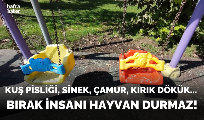 Bu Parkta Bırak İnsanı Hayvan Durmaz! - Türkeş Parkı’ndaki Oyun Grubu Bakımsızlık ve Kuş Pislikleri Nedeniyle Kullanılamaz Durumda