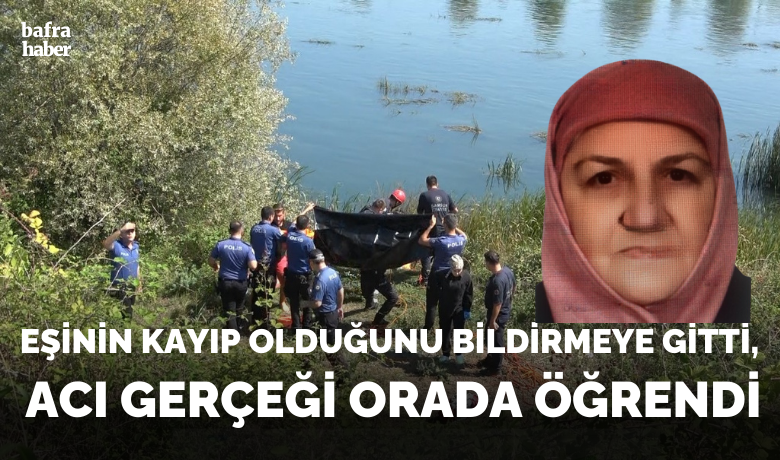 Eşinin Kayıp Olduğunu BildirmeyeGitti, Acı Gerçeği Orada Öğrendi - Kızılırmak'ta Bulunan Kadın Cesedinin Kimliği Belirlendi.